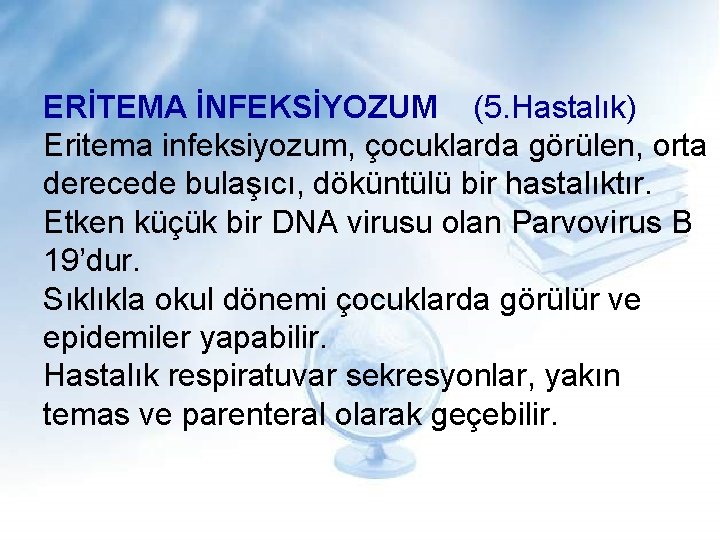 ERİTEMA İNFEKSİYOZUM (5. Hastalık) Eritema infeksiyozum, çocuklarda görülen, orta derecede bulaşıcı, döküntülü bir hastalıktır.