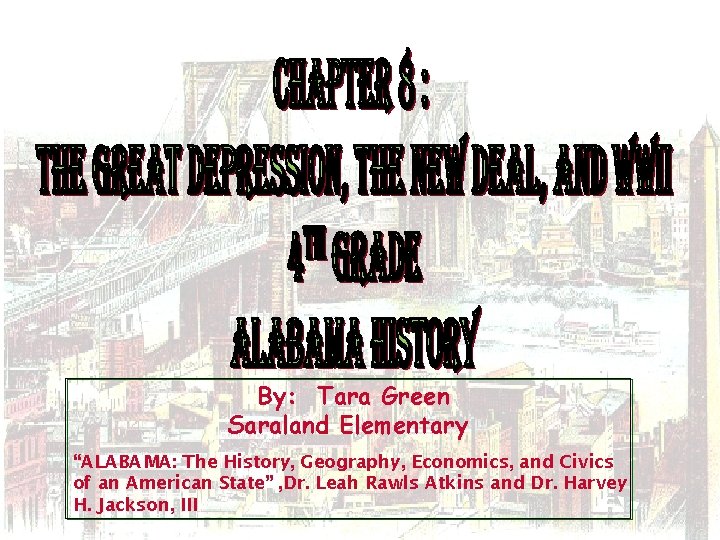 By: Tara Green Saraland Elementary “ALABAMA: The History, Geography, Economics, and Civics of an