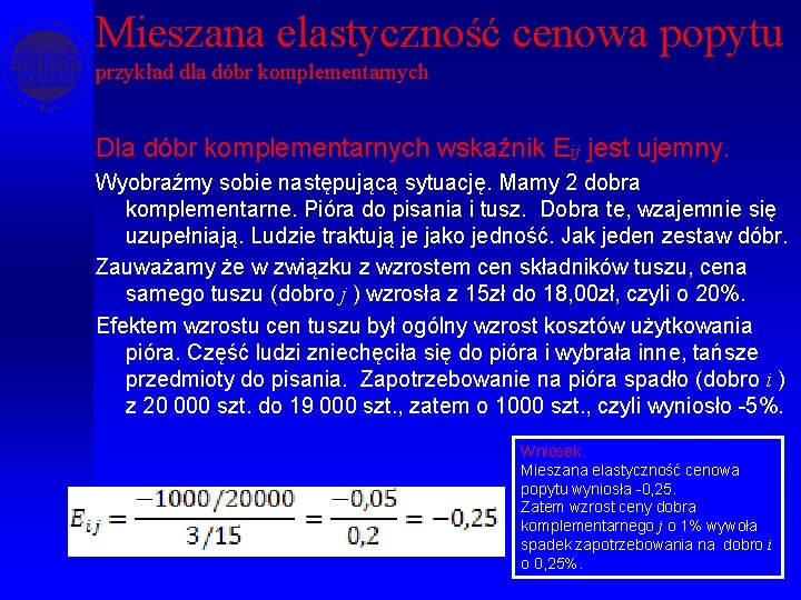 Mieszana elastyczność cenowa popytu przykład dla dóbr komplementarnych Dla dóbr komplementarnych wskaźnik Eij jest