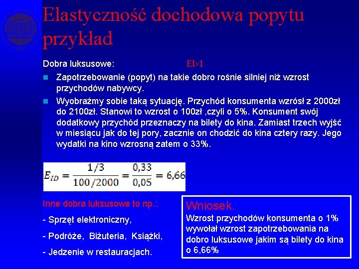 Elastyczność dochodowa popytu przykład Dobra luksusowe: EI>1 n Zapotrzebowanie (popyt) na takie dobro rośnie