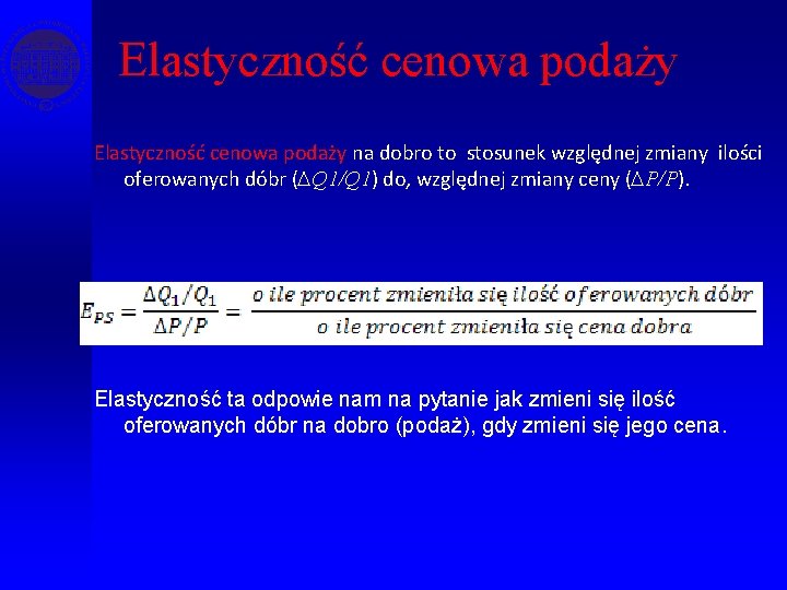 Elastyczność cenowa podaży na dobro to stosunek względnej zmiany ilości oferowanych dóbr (∆Q 1/Q