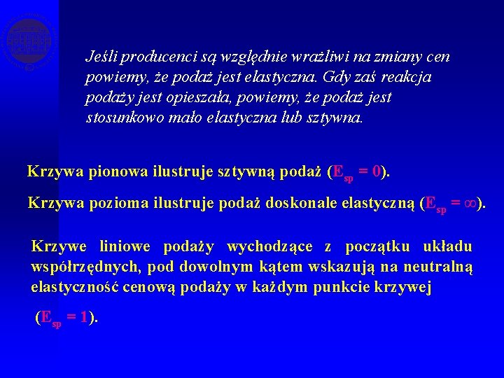 Jeśli producenci są względnie wrażliwi na zmiany cen powiemy, że podaż jest elastyczna. Gdy