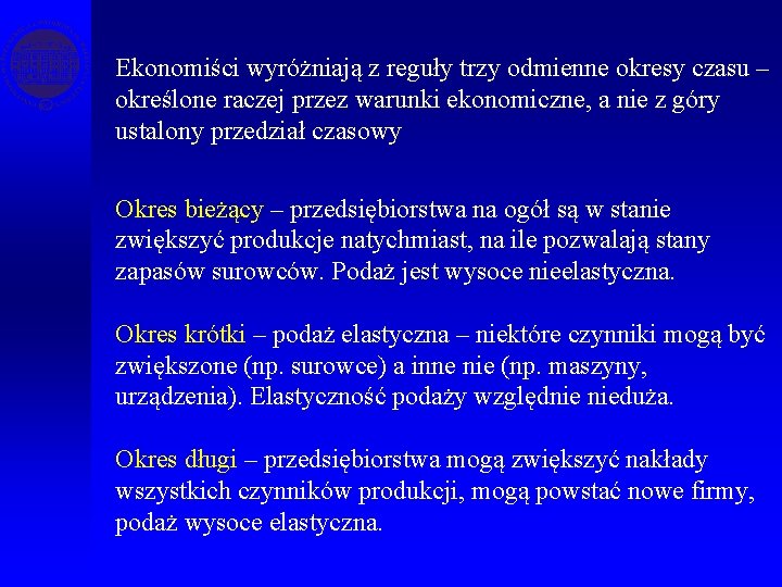 Ekonomiści wyróżniają z reguły trzy odmienne okresy czasu – określone raczej przez warunki ekonomiczne,