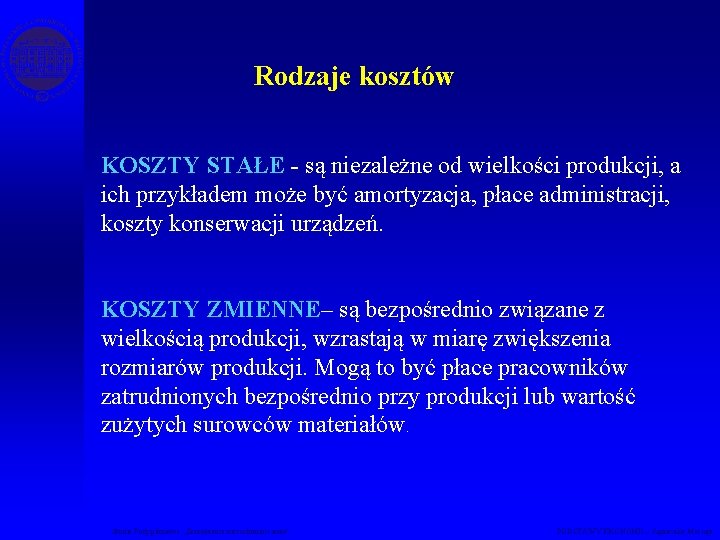 Rodzaje kosztów KOSZTY STAŁE - są niezależne od wielkości produkcji, a ich przykładem może