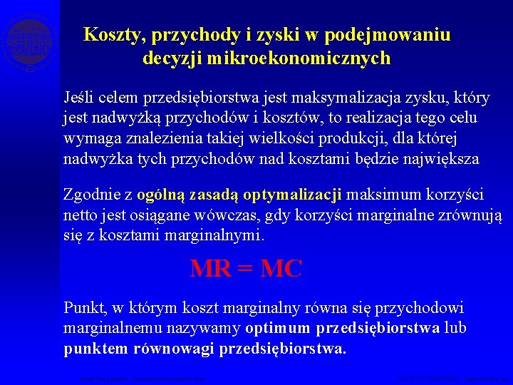 Koszty, przychody i zyski w podejmowaniu decyzji mikroekonomicznych Jeśli celem przedsiębiorstwa jest maksymalizacja zysku,