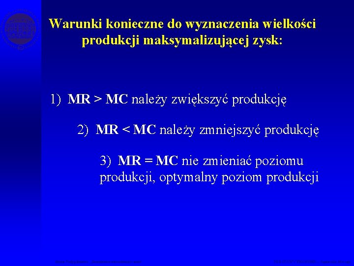 Warunki konieczne do wyznaczenia wielkości produkcji maksymalizującej zysk: 1) MR > MC należy zwiększyć