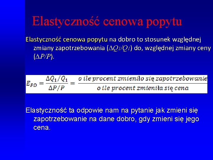 Elastyczność cenowa popytu na dobro to stosunek względnej zmiany zapotrzebowania (∆Q 1/Q 1) do,