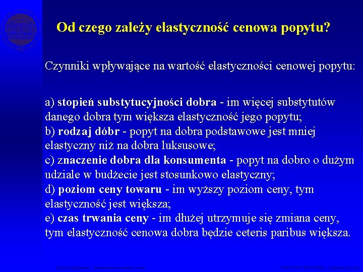 Od czego zależy elastyczność cenowa popytu? Czynniki wpływające na wartość elastyczności cenowej popytu: a)