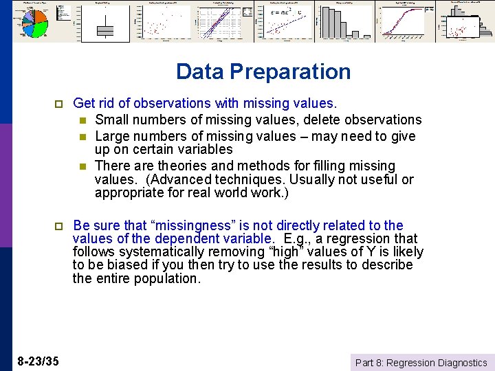 Data Preparation p Get rid of observations with missing values. n Small numbers of