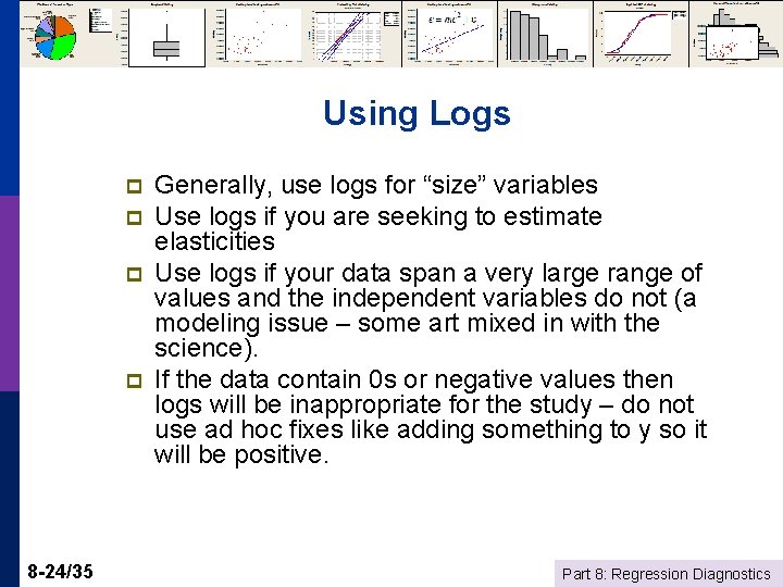 Using Logs p p 8 -24/35 Generally, use logs for “size” variables Use logs