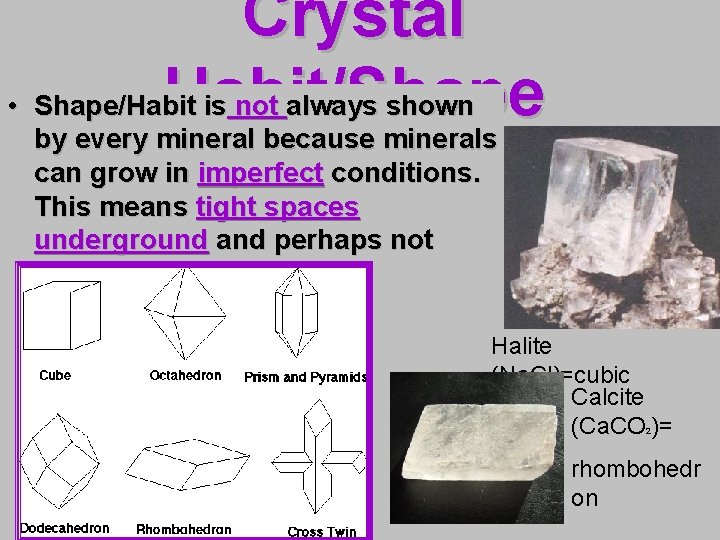 Crystal • Shape/Habit is not always shown Habit/Shape by every mineral because minerals can