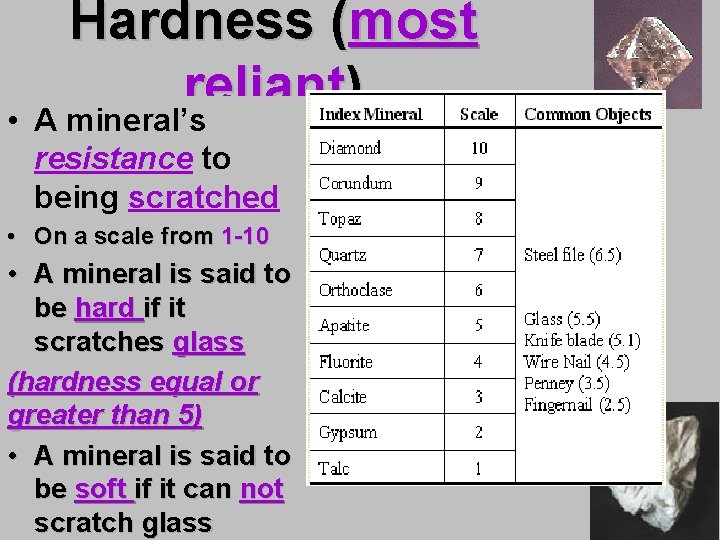 Hardness (most reliant) • A mineral’s resistance to being scratched • On a scale Hardness (most reliant) • A mineral’s resistance to being scratched • On a scale