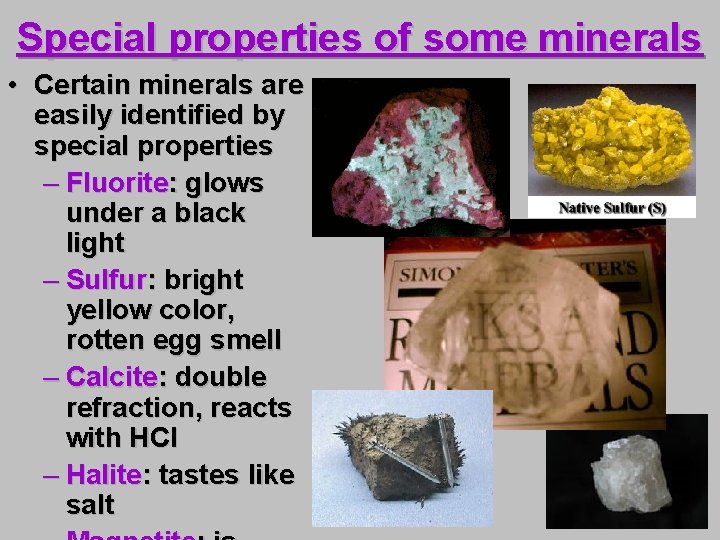 Special properties of some minerals • Certain minerals are easily identified by special properties