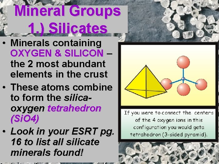 Mineral Groups 1. ) Silicates • Minerals containing OXYGEN & SILICON – the 2