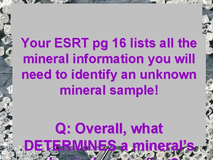 Your ESRT pg 16 lists all the mineral information you will need to identify