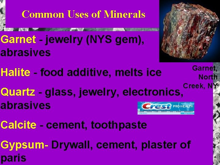 Common Uses of Minerals Garnet - jewelry (NYS gem), abrasives Halite - food additive,