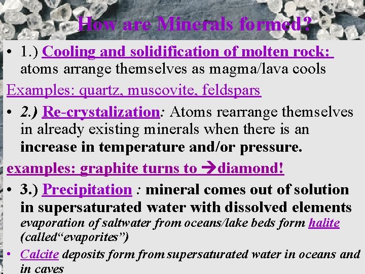 How are Minerals formed? • 1. ) Cooling and solidification of molten rock: atoms