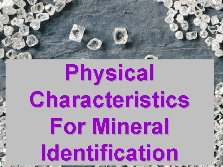 Physical Characteristics For Mineral Identification Physical Characteristics For Mineral Identification