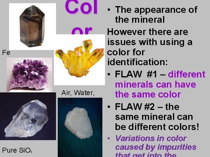 Col or Fe Air, Water, CO 2 Pure Si. O 2 • The appearance