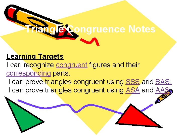 Triangle Congruence Notes Learning Targets I can recognize congruent figures and their corresponding parts.