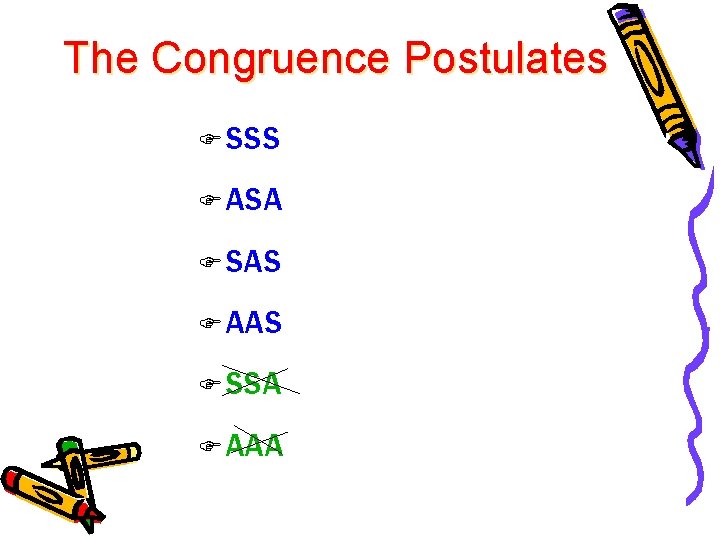 The Congruence Postulates F SSS F ASA F SAS F AAS F SSA F