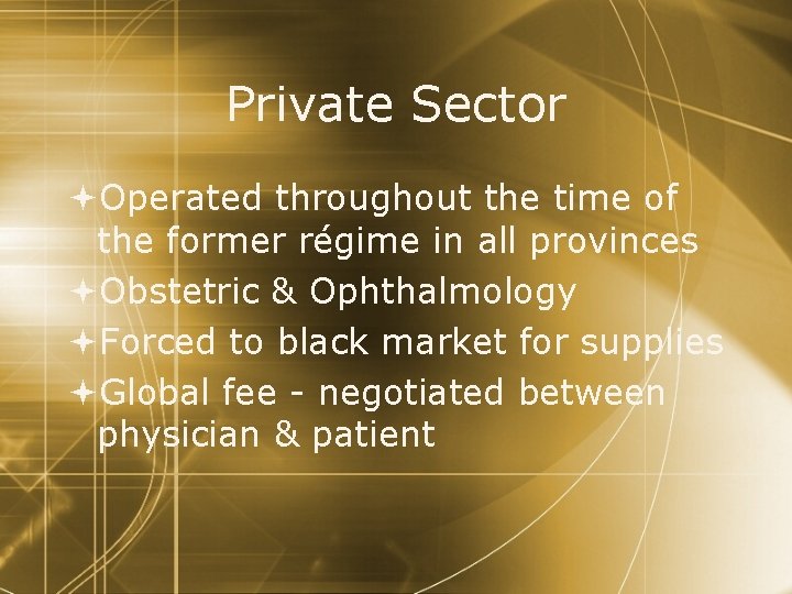 Private Sector Operated throughout the time of the former régime in all provinces Obstetric