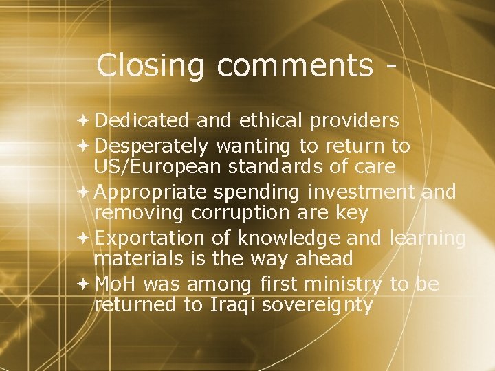 Closing comments Dedicated and ethical providers Desperately wanting to return to US/European standards of