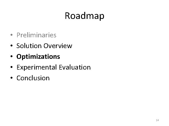 Roadmap • • • Preliminaries Solution Overview Optimizations Experimental Evaluation Conclusion 14 