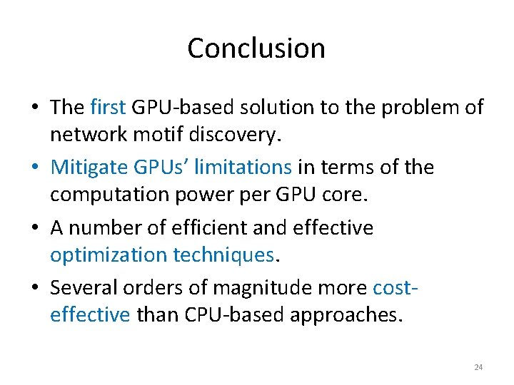 Conclusion • The first GPU-based solution to the problem of network motif discovery. •