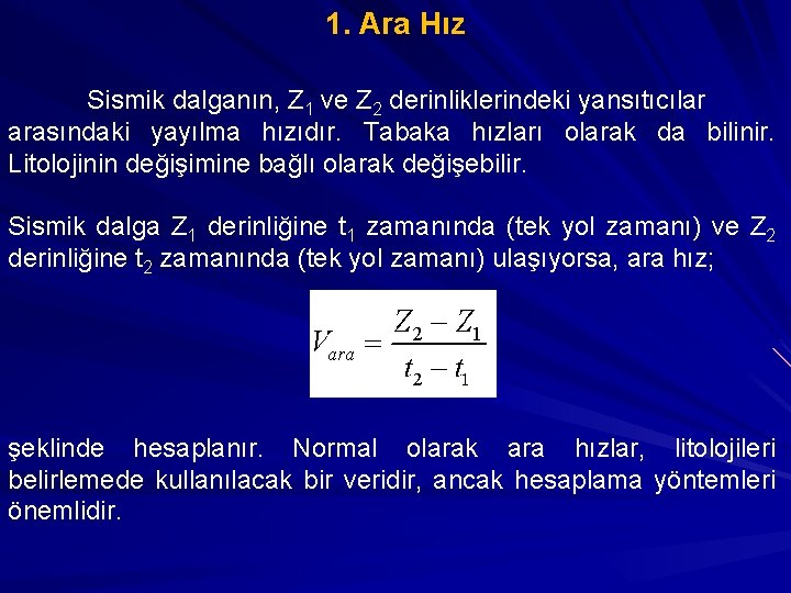 1. Ara Hız Sismik dalganın, Z 1 ve Z 2 derinliklerindeki yansıtıcılar arasındaki yayılma