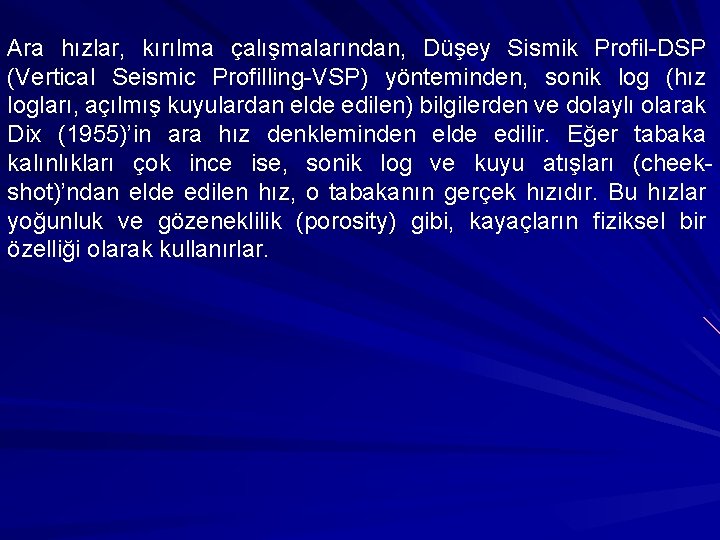 Ara hızlar, kırılma çalışmalarından, Düşey Sismik Profil-DSP (Vertical Seismic Profilling-VSP) yönteminden, sonik log (hız
