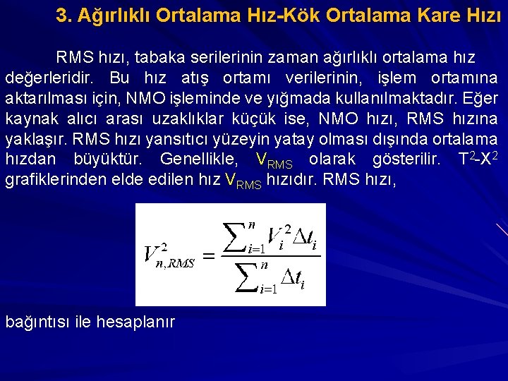 3. Ağırlıklı Ortalama Hız-Kök Ortalama Kare Hızı RMS hızı, tabaka serilerinin zaman ağırlıklı ortalama