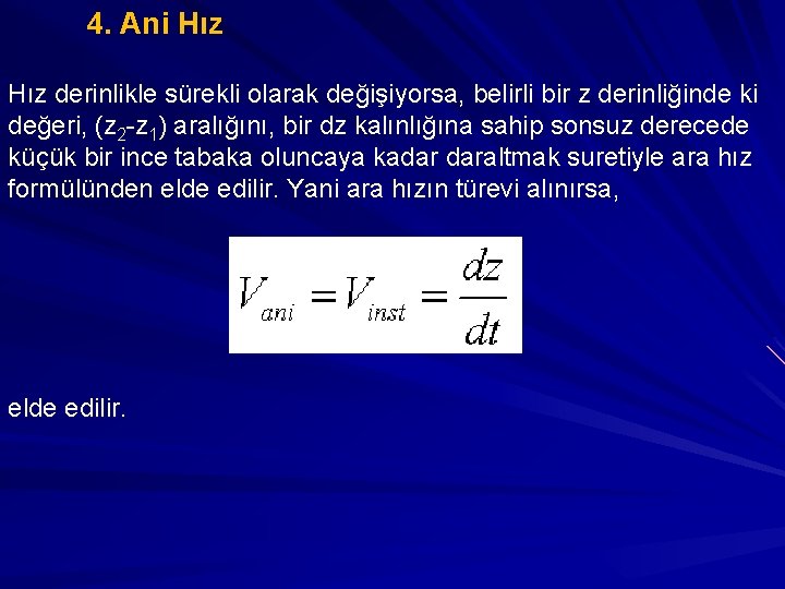 4. Ani Hız derinlikle sürekli olarak değişiyorsa, belirli bir z derinliğinde ki değeri, (z