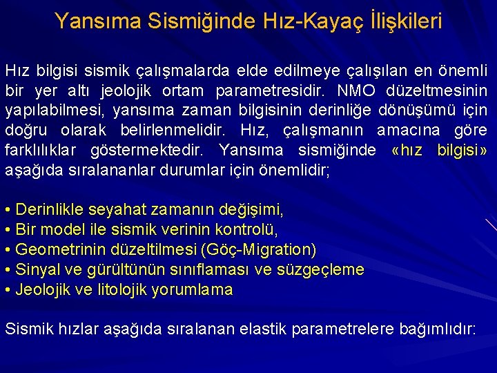 Yansıma Sismiğinde Hız-Kayaç İlişkileri Hız bilgisi sismik çalışmalarda elde edilmeye çalışılan en önemli bir