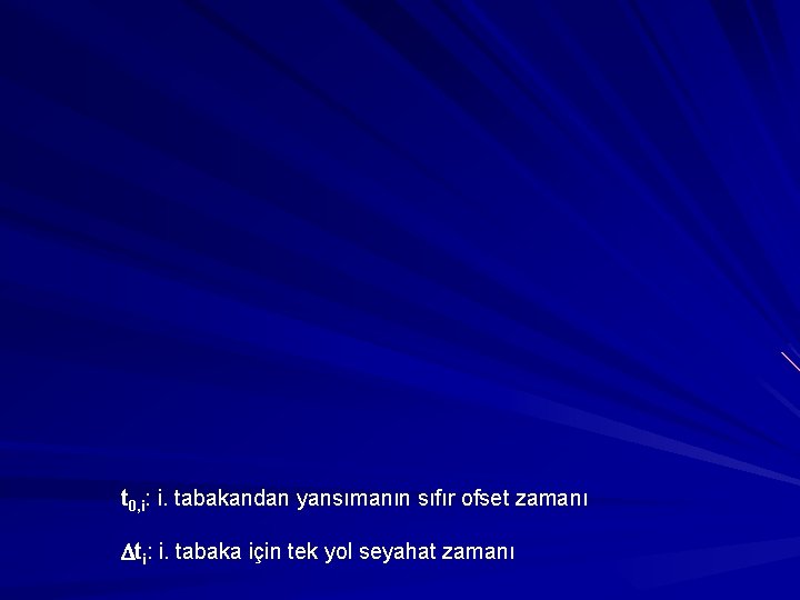 t 0, i: i. tabakandan yansımanın sıfır ofset zamanı ti: i. tabaka için tek