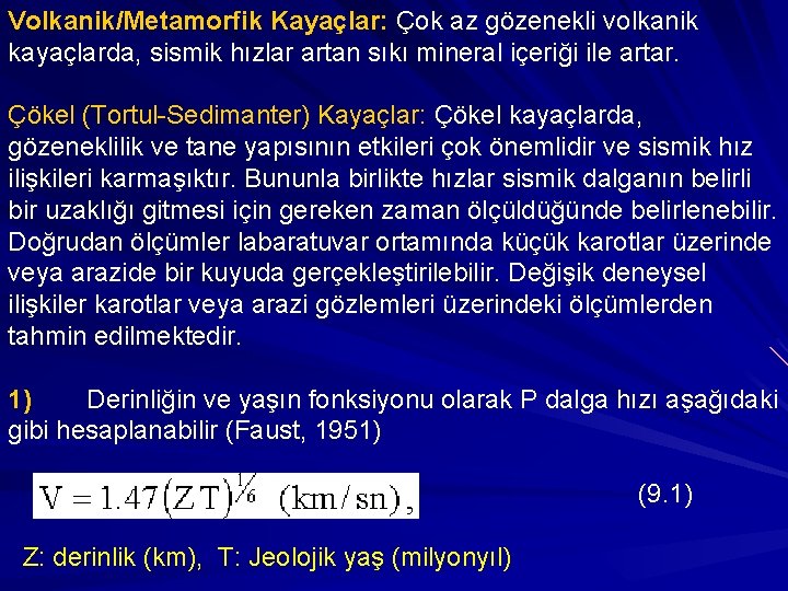 Volkanik/Metamorfik Kayaçlar: Çok az gözenekli volkanik kayaçlarda, sismik hızlar artan sıkı mineral içeriği ile