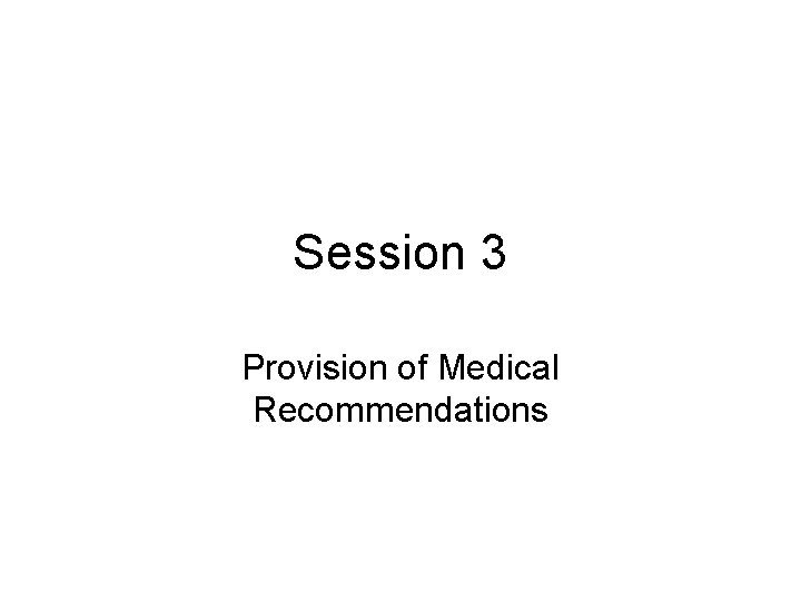 Session 3 Provision of Medical Recommendations 
