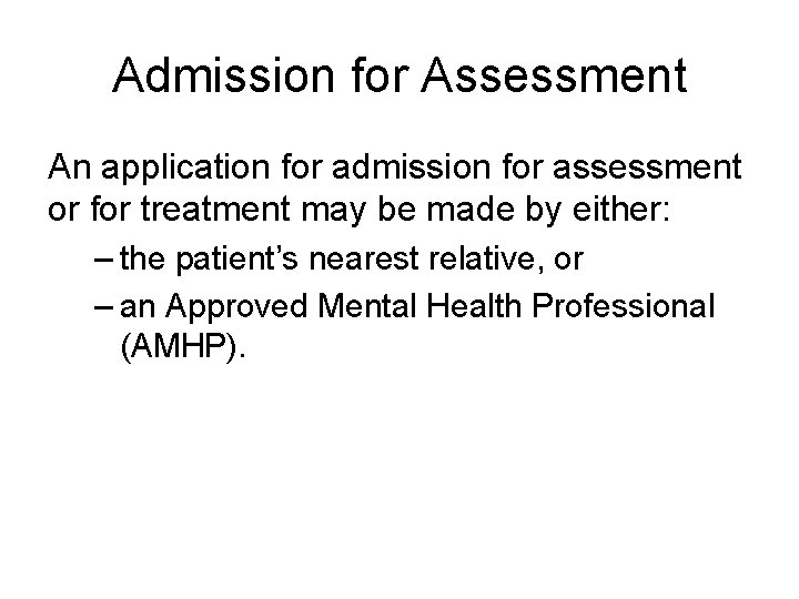 Admission for Assessment An application for admission for assessment or for treatment may be