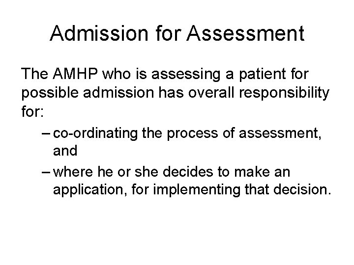 Admission for Assessment The AMHP who is assessing a patient for possible admission has