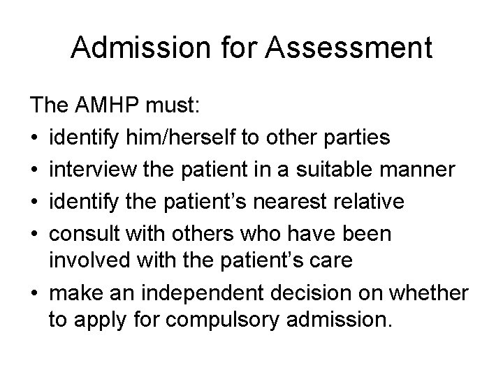 Admission for Assessment The AMHP must: • identify him/herself to other parties • interview
