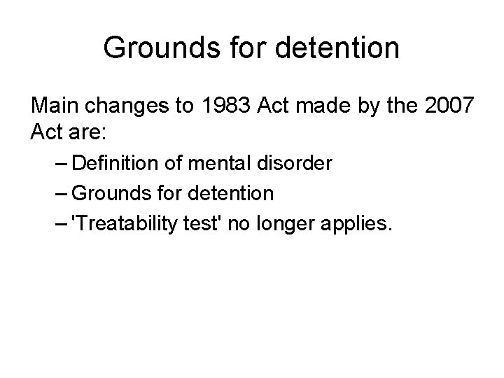 Grounds for detention Main changes to 1983 Act made by the 2007 Act are: