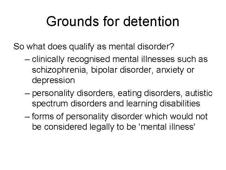 Grounds for detention So what does qualify as mental disorder? – clinically recognised mental