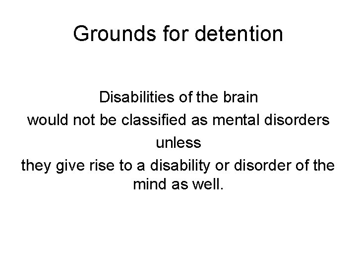 Grounds for detention Disabilities of the brain would not be classified as mental disorders
