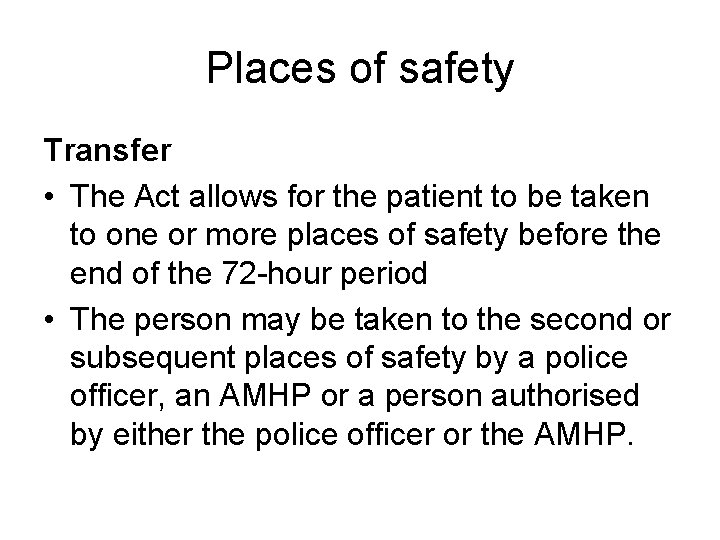 Places of safety Transfer • The Act allows for the patient to be taken