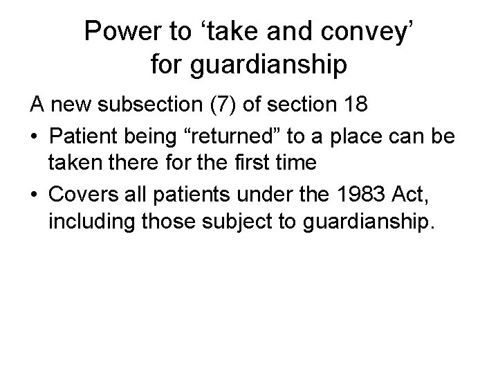 Power to ‘take and convey’ for guardianship A new subsection (7) of section 18