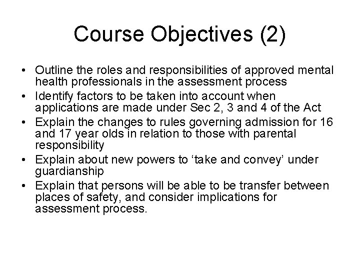 Course Objectives (2) • Outline the roles and responsibilities of approved mental health professionals