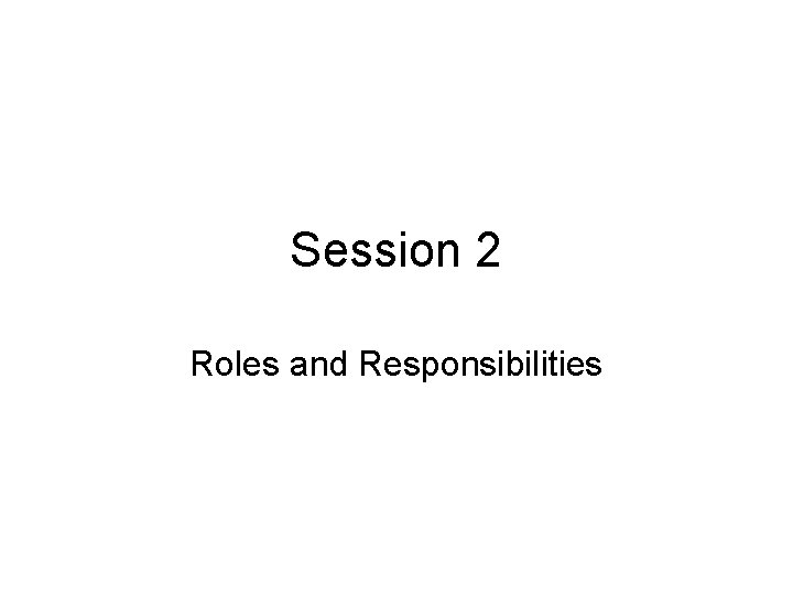 Session 2 Roles and Responsibilities 