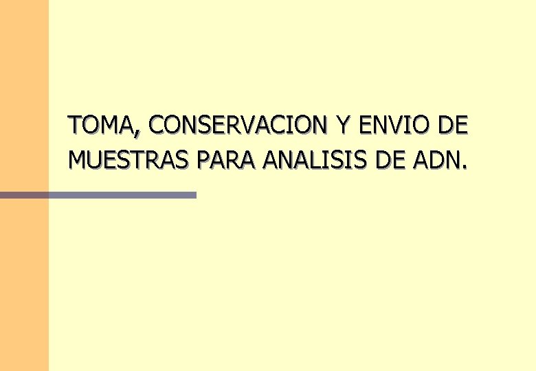 TOMA, CONSERVACION Y ENVIO DE MUESTRAS PARA ANALISIS DE ADN. TOMA, CONSERVACION Y ENVIO DE MUESTRAS PARA ANALISIS DE ADN.