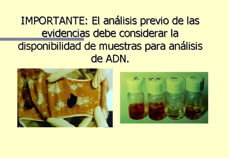IMPORTANTE: El análisis previo de las evidencias debe considerar la disponibilidad de muestras para IMPORTANTE: El análisis previo de las evidencias debe considerar la disponibilidad de muestras para