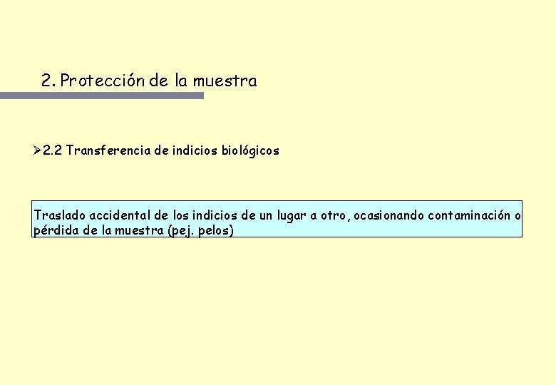 2. Protección de la muestra Ø 2. 2 Transferencia de indicios biológicos Traslado accidental 2. Protección de la muestra Ø 2. 2 Transferencia de indicios biológicos Traslado accidental
